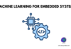 Machine Learning in Embedded Systems