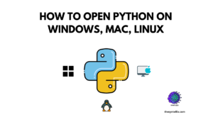 How To Open Python on Windows, Mac, Linux
