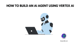 how to build an AI agent using Vertex AI